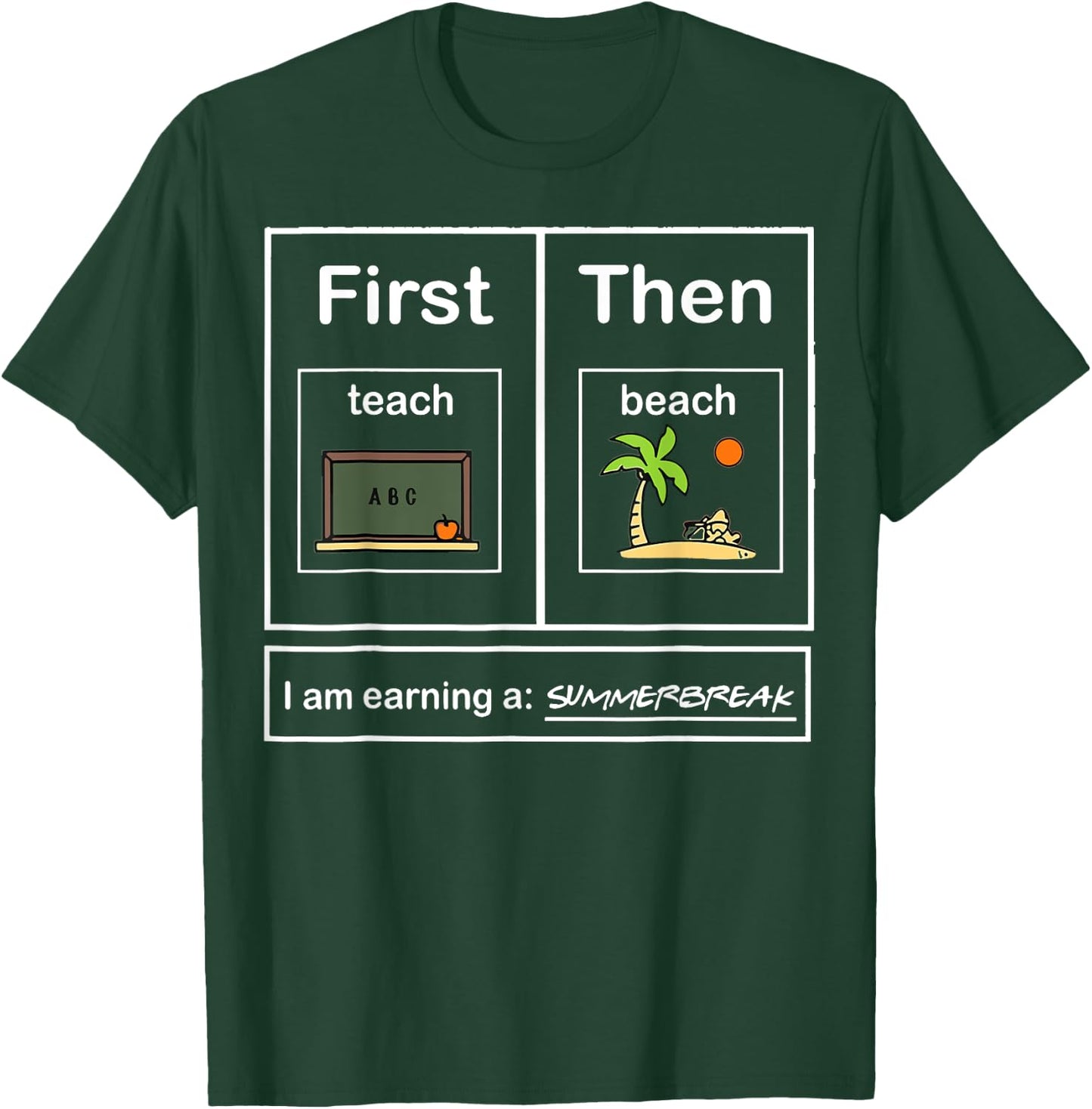 First Teacher then beach I Am Earning A Summer Break T-Shirt - T-Shirt | Forest