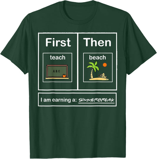 First Teacher then beach I Am Earning A Summer Break T-Shirt - T-Shirt | Forest