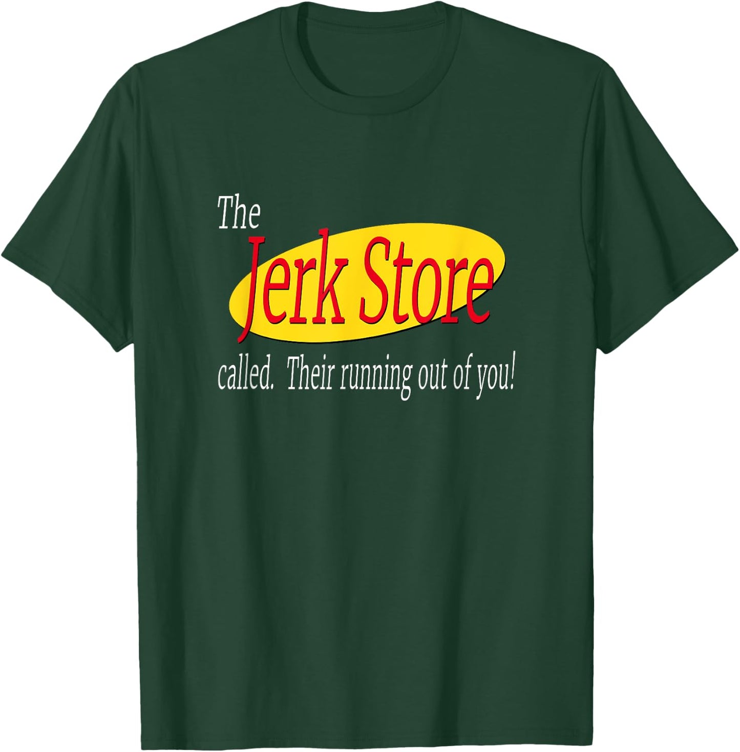 The Jerk Store Called Their Running Out Of You T-Shirt - T-Shirt | Forest