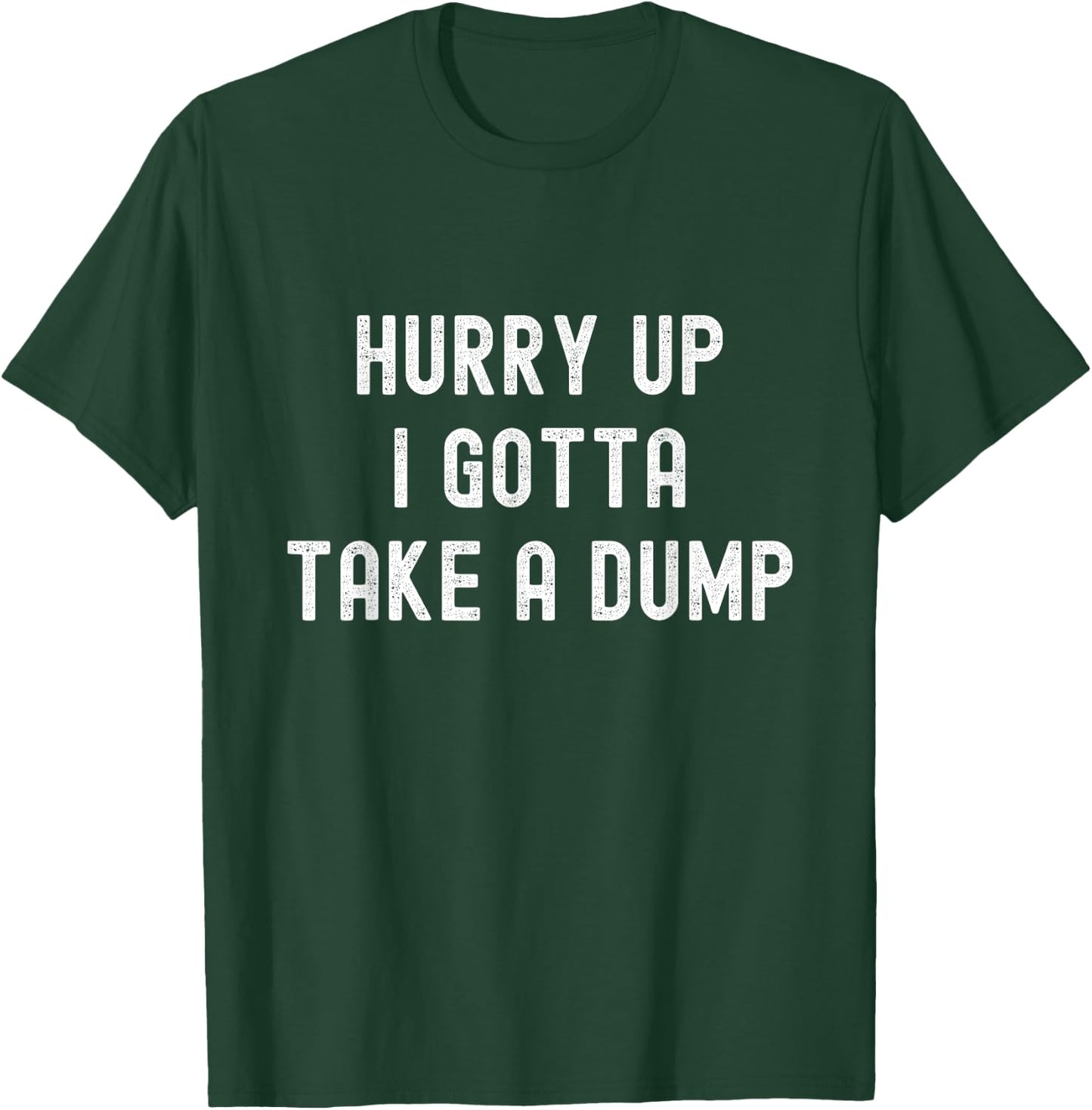 Hurry Up I Gotta Take a Dump Funny Poop Adult Humor Meme T-Shirt - T-Shirt | Forest