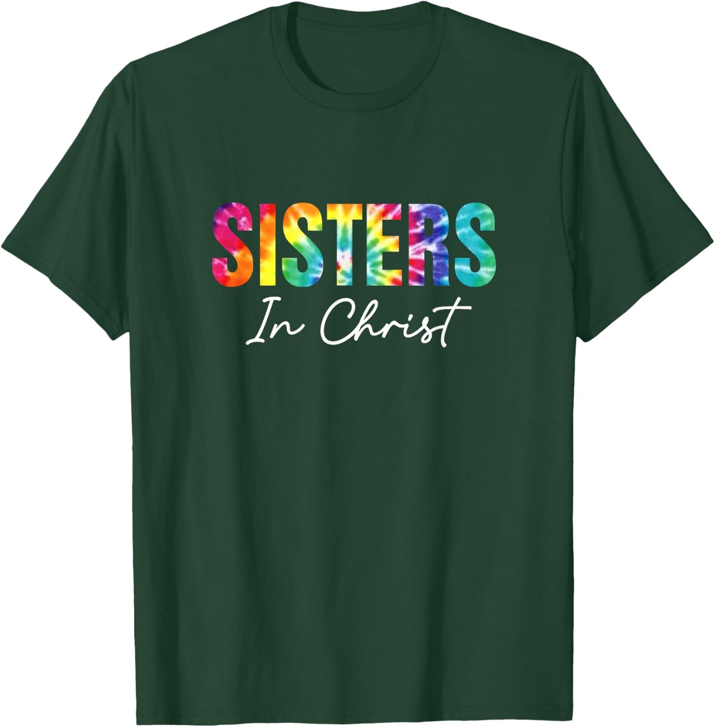 Sisters In Christ Christian Faith Jesus God Lover Tie Dye T-Shirt - T-Shirt | Forest