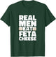 Real Men Eat Feta Cheese Milk Soft Cheese Greek Cheese T-Shirt - T-Shirt | Forest