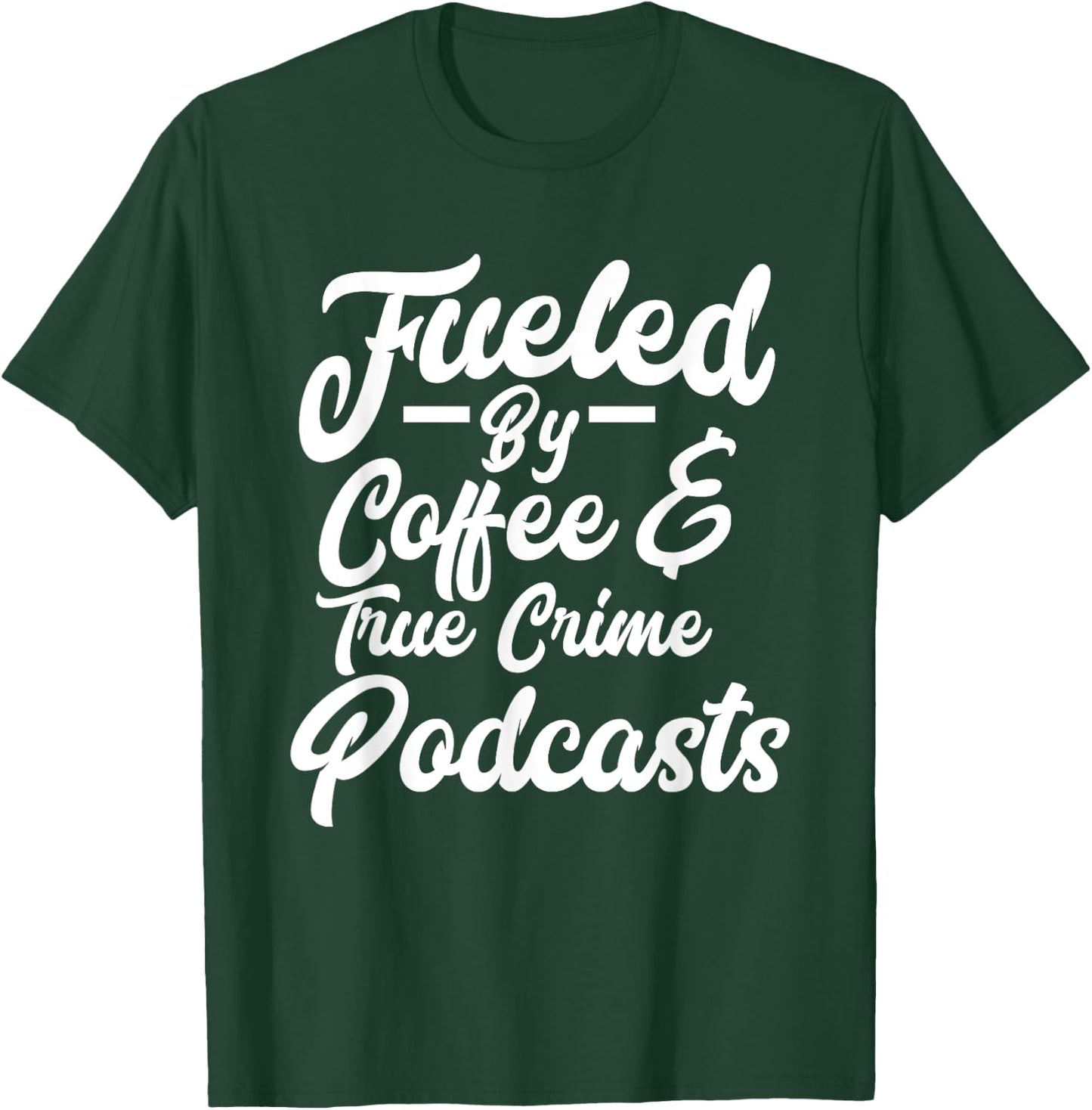 Funny Fueled By Coffee & True Crime Podcasts Junkie T-Shirt - T-Shirt | Forest