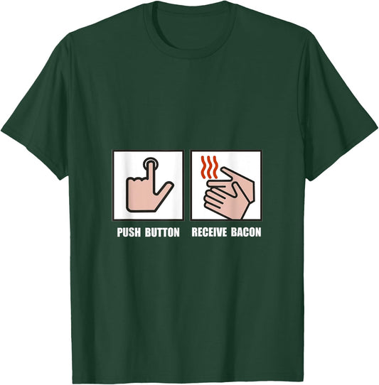 Push Button Receive Bacon Funny T-Shirt - T-Shirt | Forest