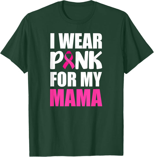 I Wear Pink For My Mama Pink Ribbon Breast Cancer Awareness T-Shirt - T-Shirt | Forest
