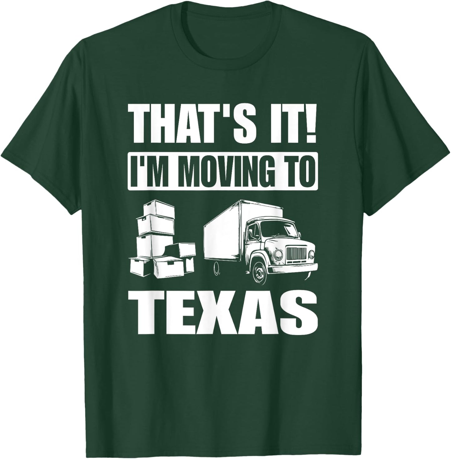 I'm Moving To Texas T-Shirt - T-Shirt | Forest