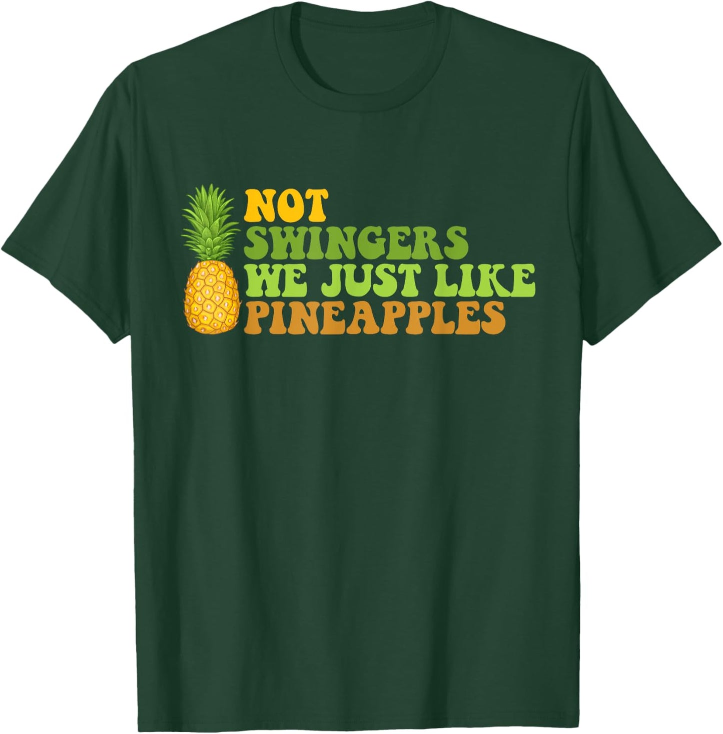 Not A Swinger I Just Like Pineapples Funny Pineapple Quote T-Shirt - T-Shirt | Forest