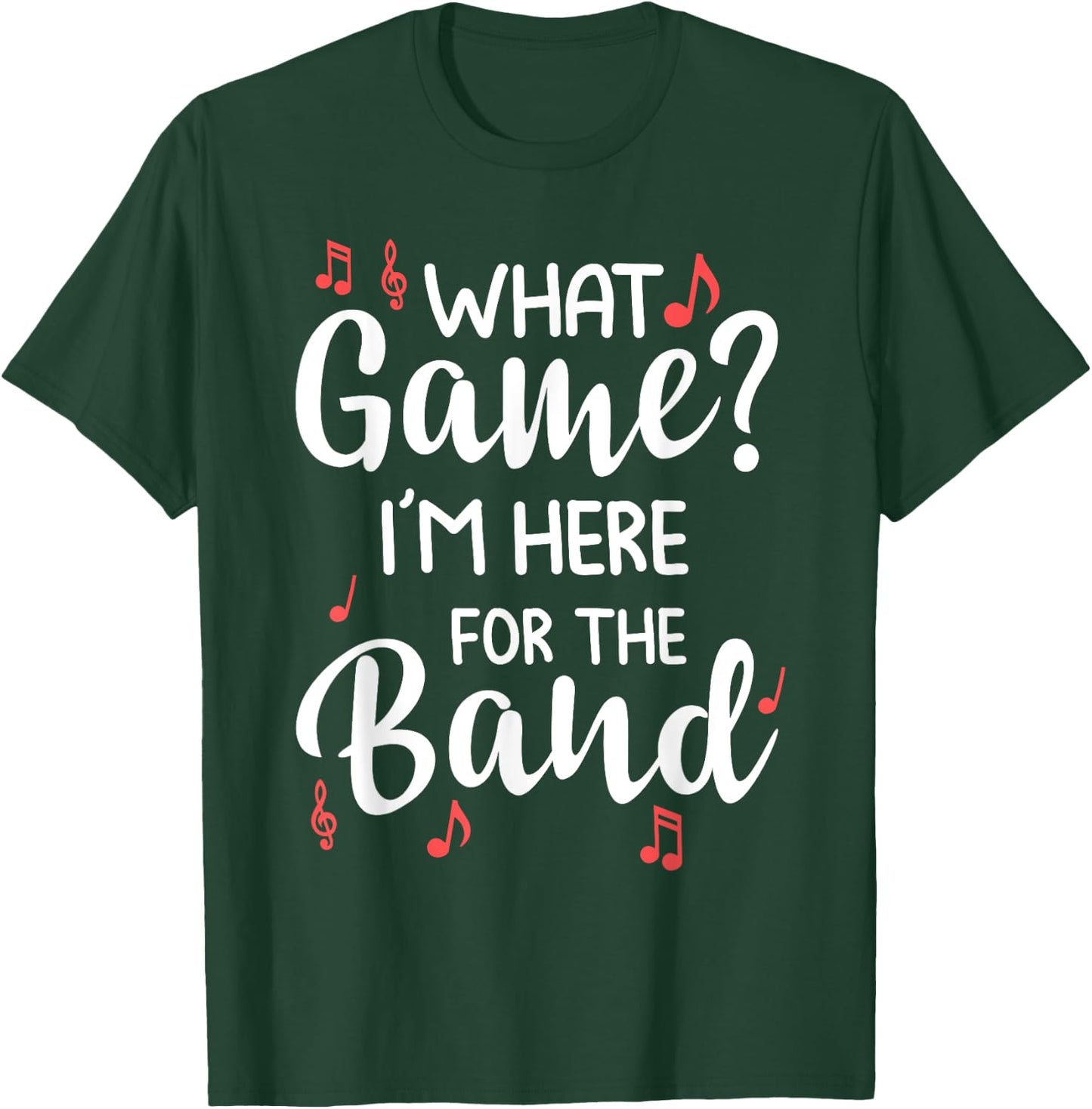 What Game? I'm Here For The Band Marching Band Gift T-Shirt - T-Shirt | Forest