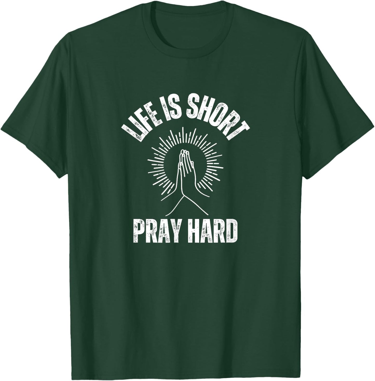 Life is Short Pray Hard Christian Faith Jesus Loves T-Shirt - T-Shirt | Forest
