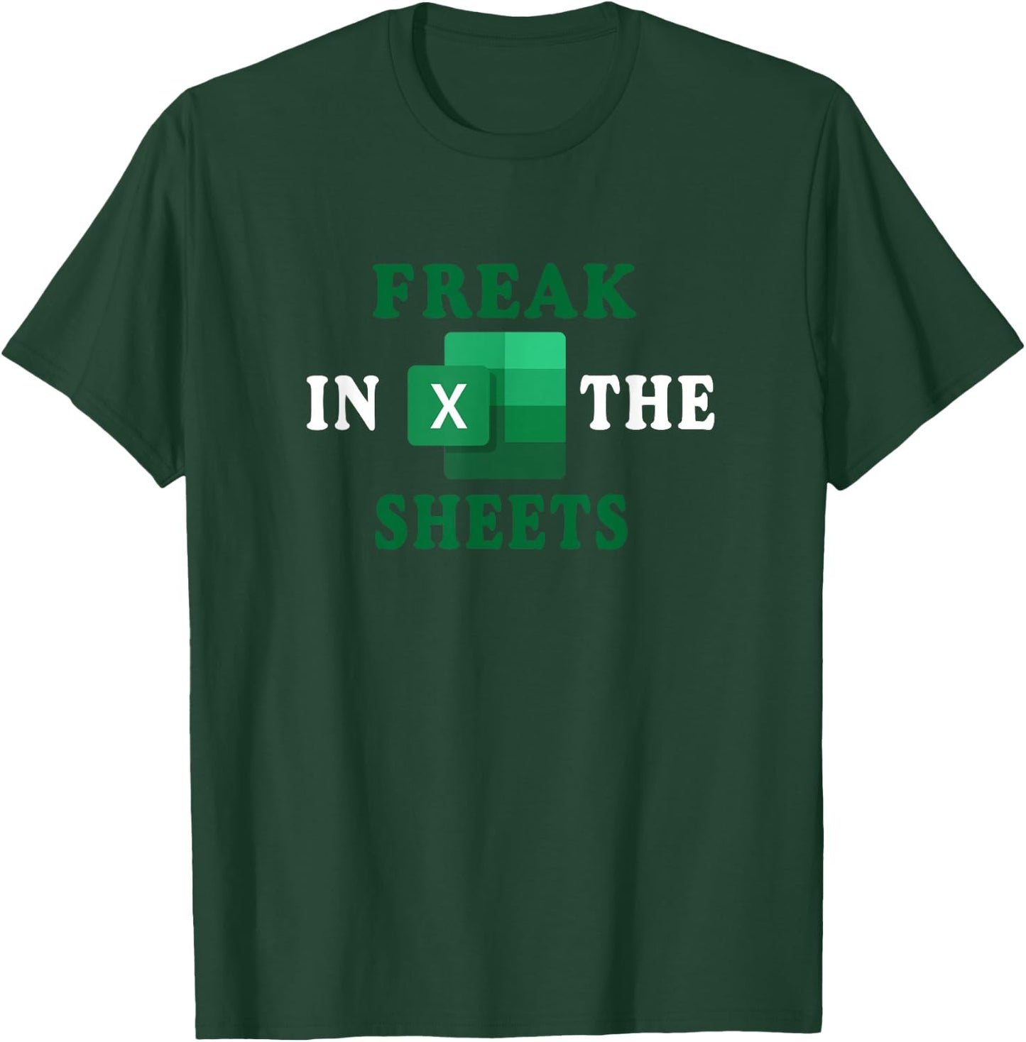 Freak In The Sheets, Accountant Funny Spreadsheet Excel Gift T-Shirt - T-Shirt | Forest