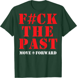 Fuck The Past Move Forward T-Shirt - T-Shirt | Forest