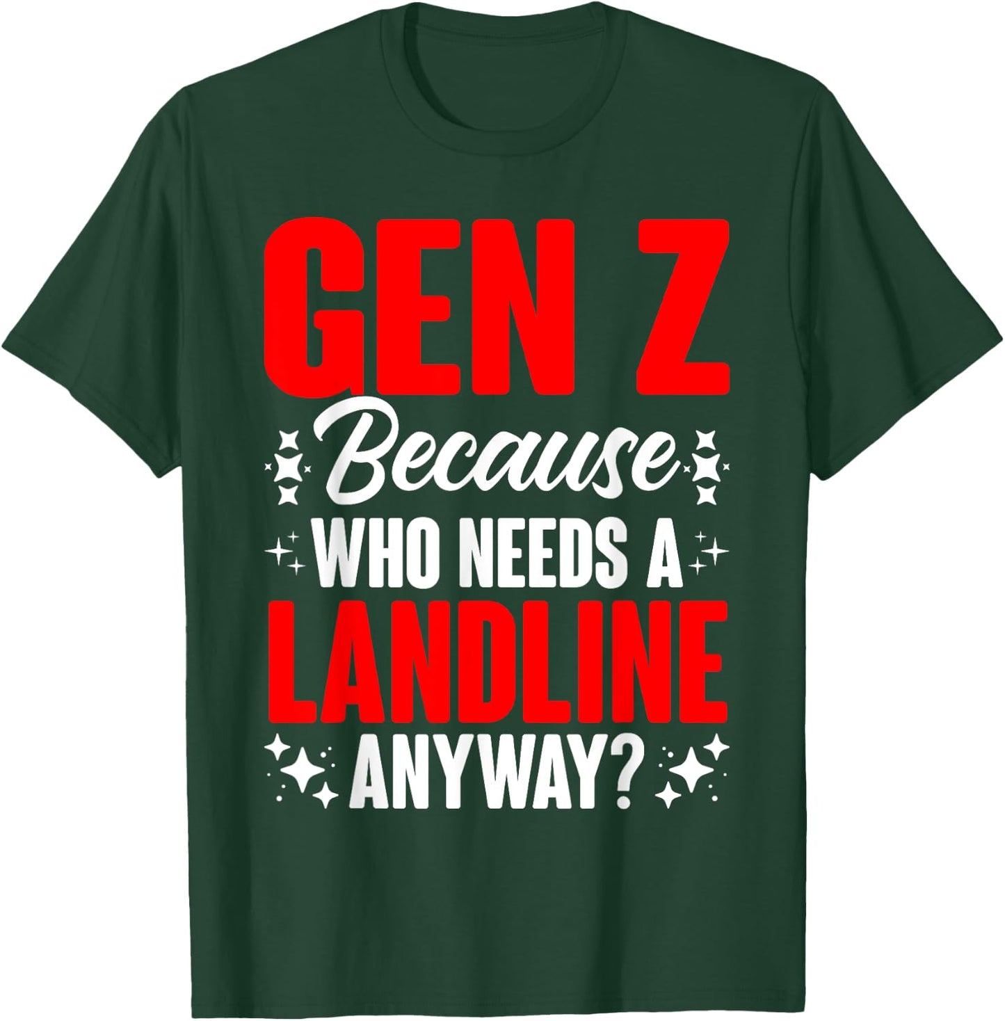 Who Needs A Landline Humor Generation Z Funny Gen Z T-Shirt - T-Shirt | Forest