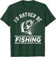 I'd Rather Be Fishing T-Shirt - T-Shirt | Forest