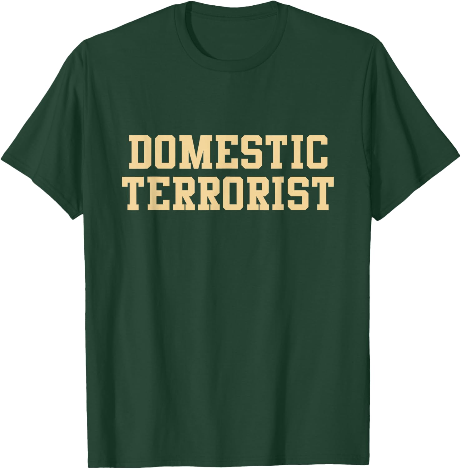 Domestic Terrorist T-Shirt - T-Shirt | Forest