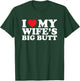 I Love My Wife's Big Butt T-Shirt - T-Shirt | Forest