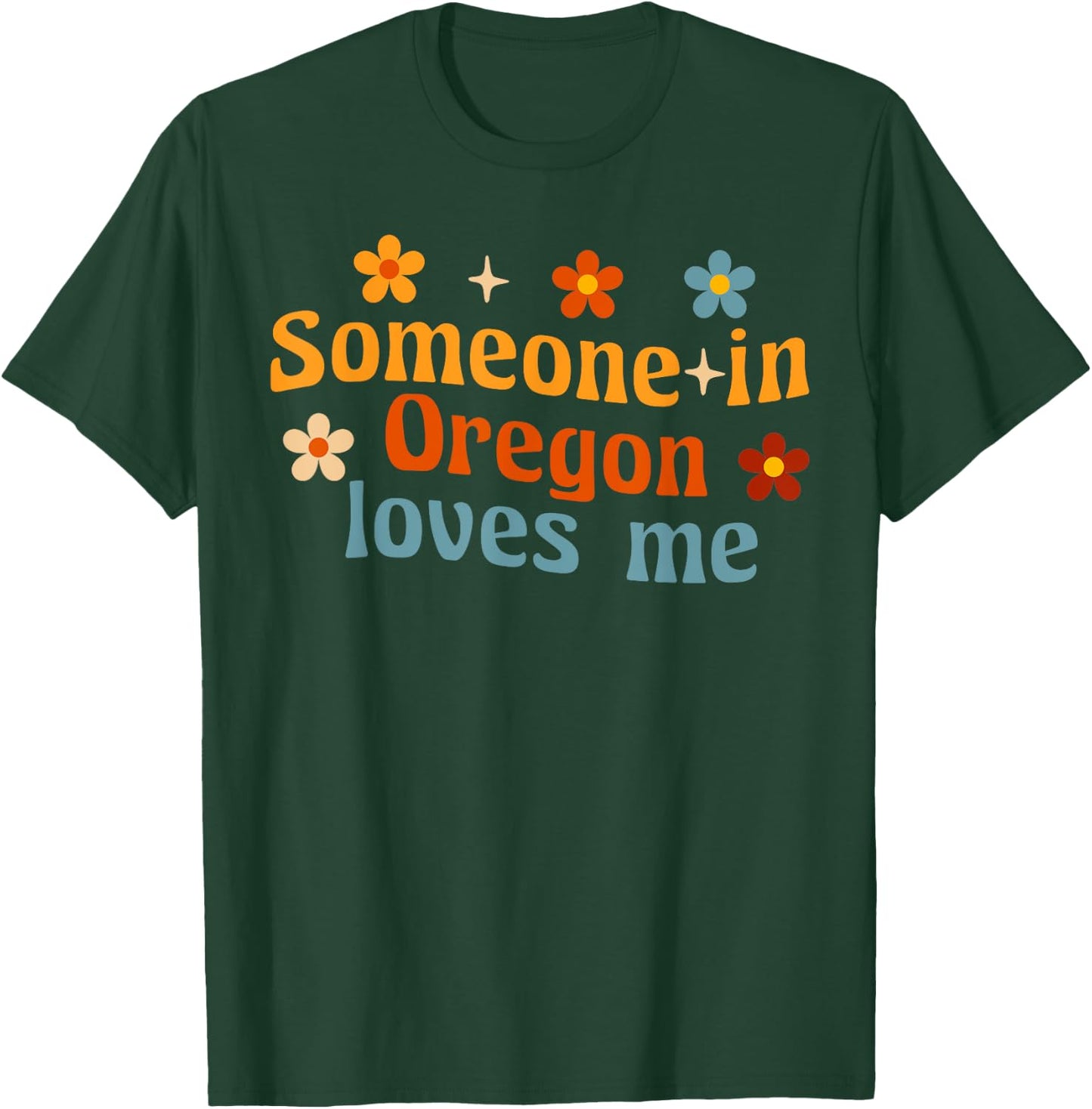 Someone In Oregon Loves Me T-Shirt - T-Shirt | Forest