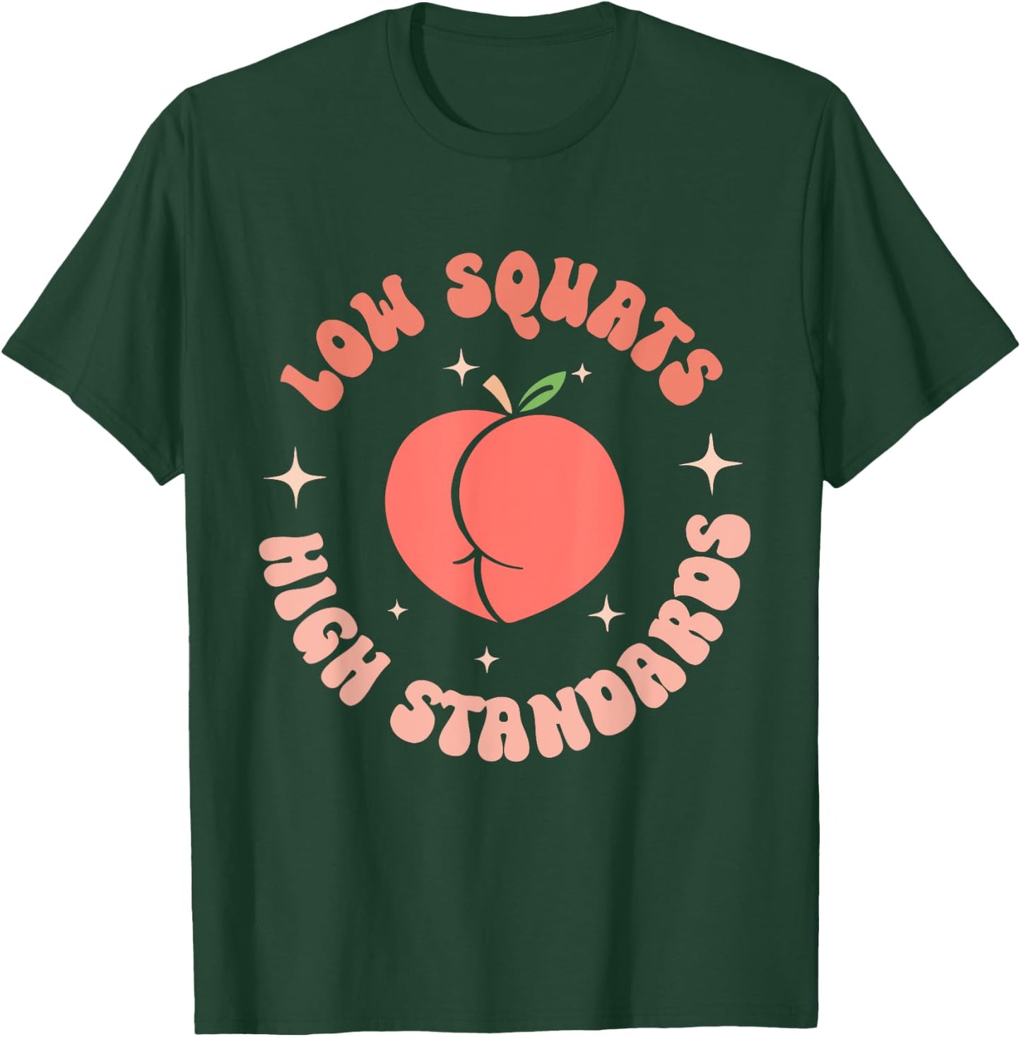 Low Squats High Standards Peach Booty Quote T-Shirt - T-Shirt | Forest