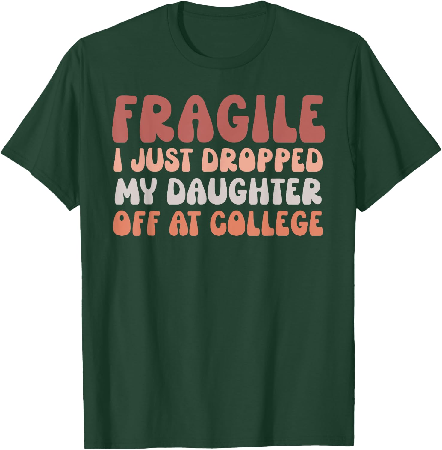 Fragile I Just Dropped My Daughter Off At College Pink Retro T-Shirt - T-Shirt | Forest