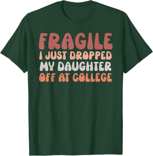 Fragile I Just Dropped My Daughter Off At College Pink Retro T-Shirt - T-Shirt | Forest