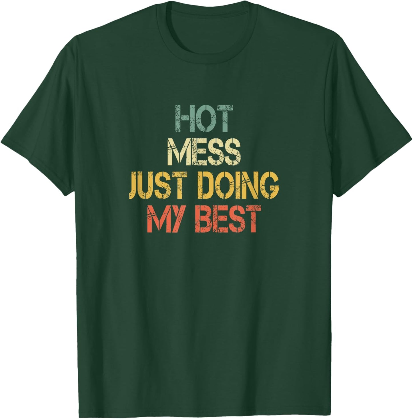 Funny Hot Mess Just Doing My Best Sarcastic Mom T-Shirt - T-Shirt | Forest