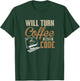 Will Turn Coffee Into Code Hacker Software Engineer Comp Sci T-Shirt - T-Shirt | Forest