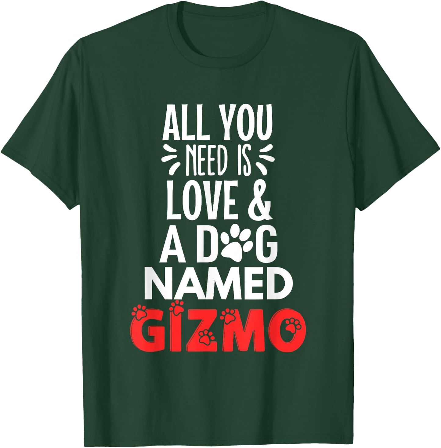 Dog Name Gizmo Design - All You Need is Love! Men Women Girls Kids T-Shirt - T-Shirt | Forest