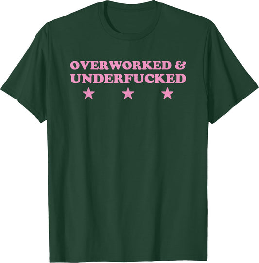 Overworked And Underfucked Witty Worker Hard Life T-Shirt - T-Shirt | Forest