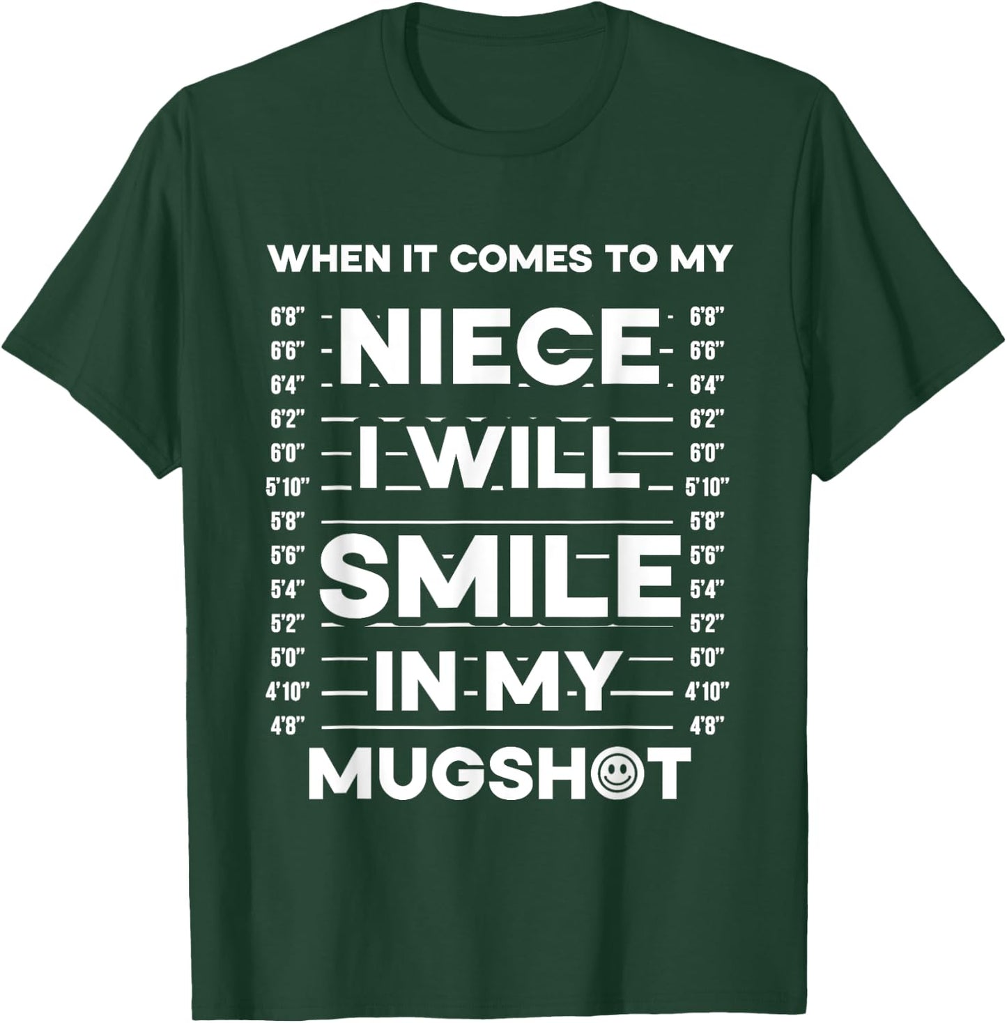 When It Comes To My Niece I Will Smile In My Mugshot T-Shirt - T-Shirt | Forest