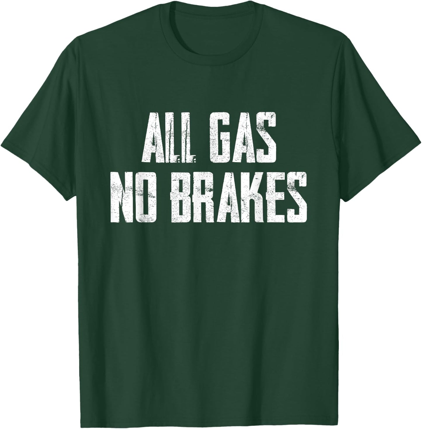 All Gas No Brakes Motivation T-Shirt - T-Shirt | Forest