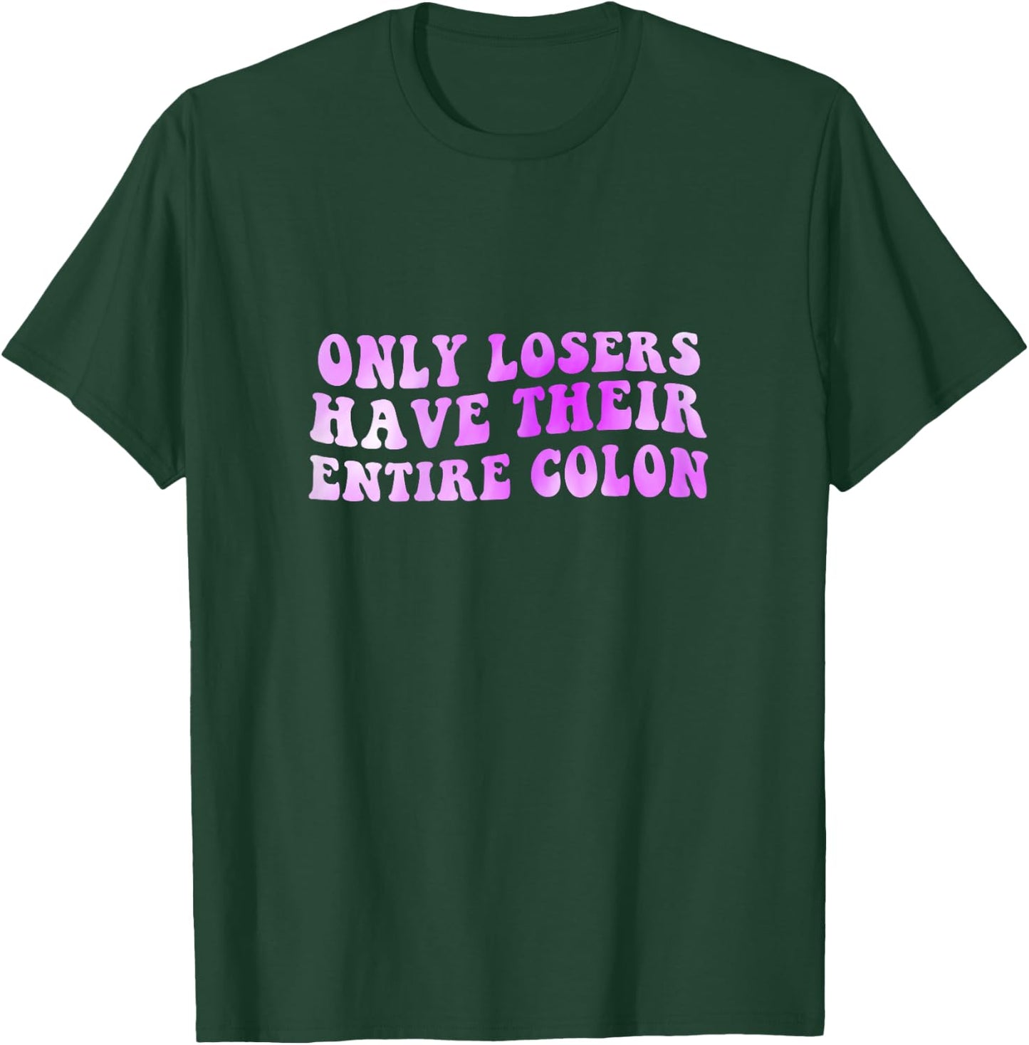Colon Surgery Recovery Losers Have Their Entire Colon T-Shirt - T-Shirt | Forest