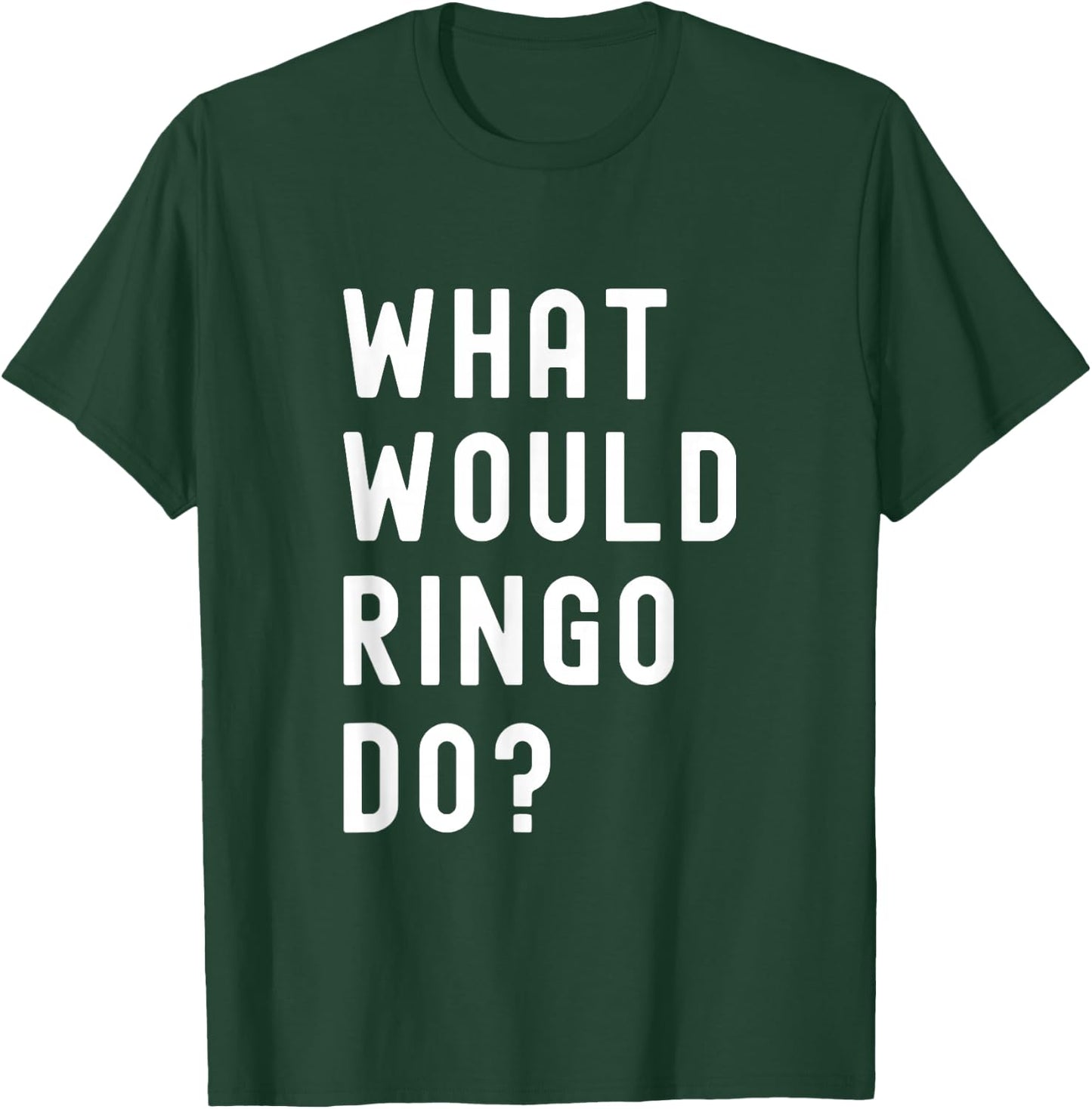 What Would Ringo Do? T-Shirt - T-Shirt | Forest