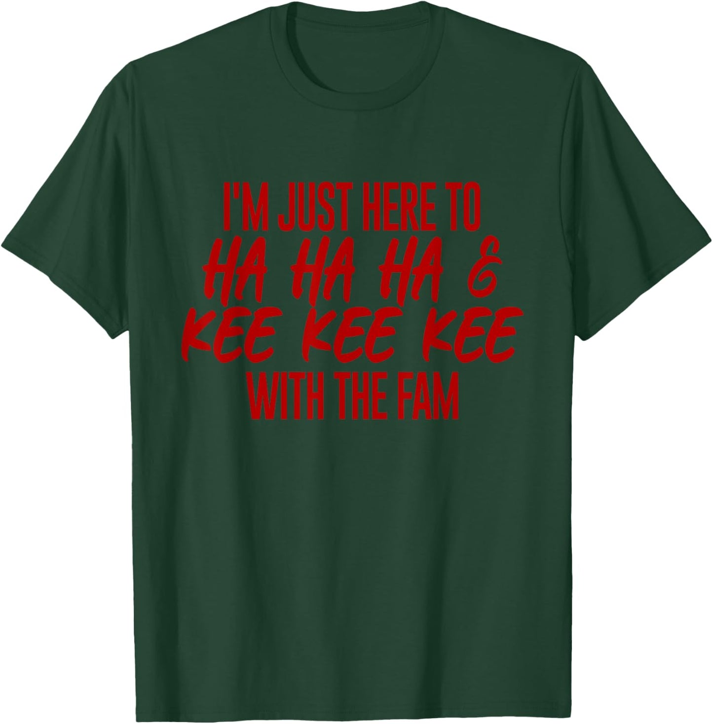 I'm Just Here To Ha Ha Ha And Kee Kee Kee With The Family T-Shirt - T-Shirt | Forest