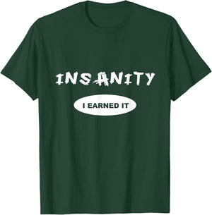 Insanity - I Earned it - Reward / Workout or T-Shirt - T-Shirt | Forest