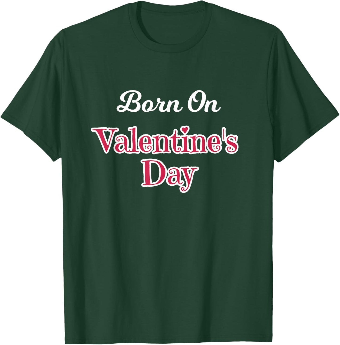Valentine Birthday Shirt Born on February 14 Women and Girls T-Shirt - T-Shirt | Forest