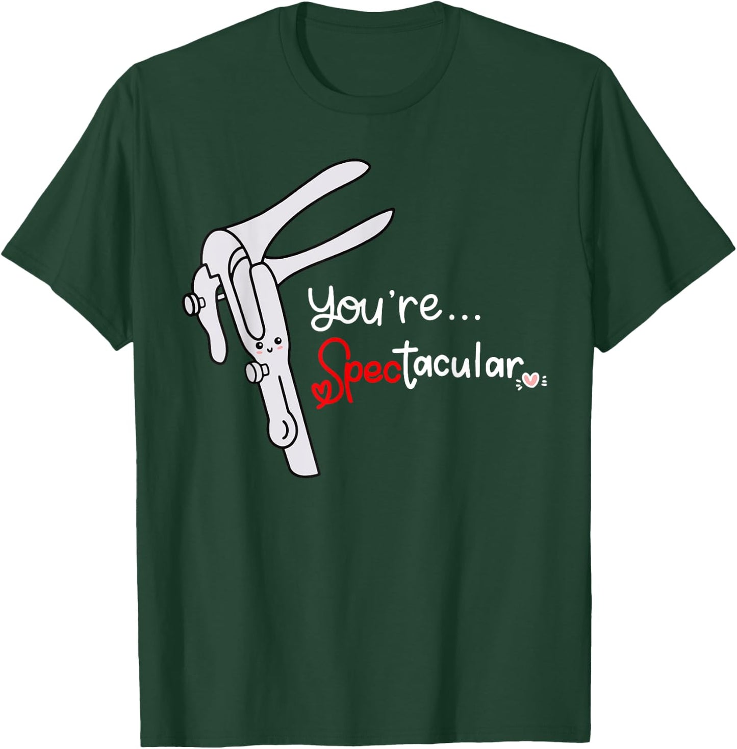 You're Spectacular Nurse Speculum Funny OBGYN Obstetrician T-Shirt - T-Shirt | Forest