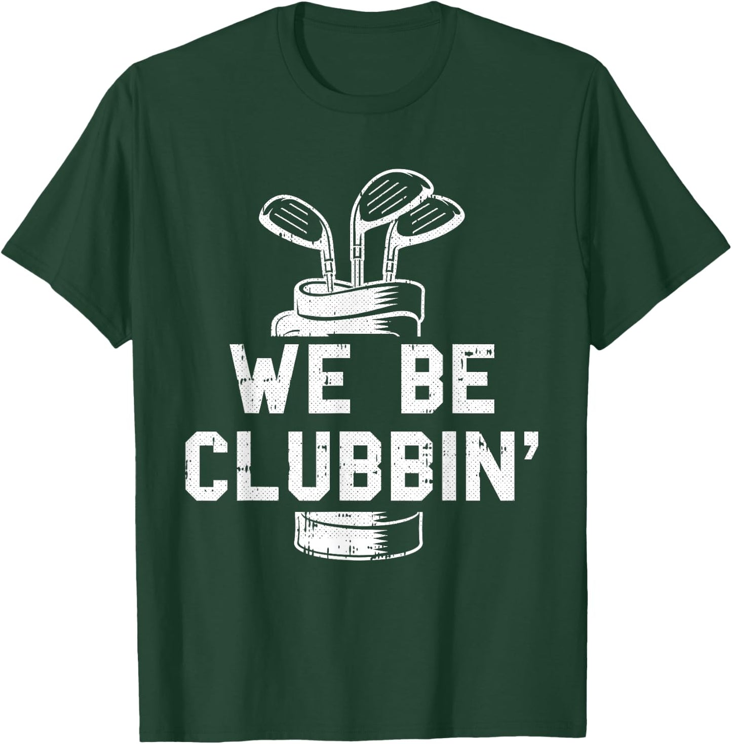 We Be Clubbin Golf Club Golfing Sports Lover Golfer T-Shirt - T-Shirt | Forest