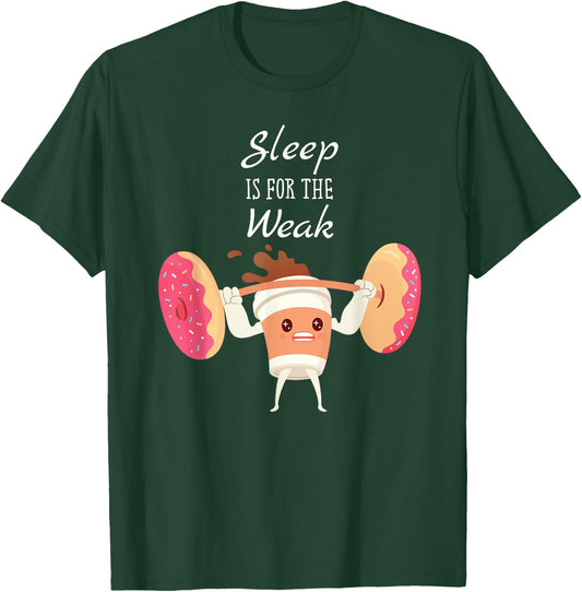 Sleep Is For The Weak Donuts And Coffee Breakfast T-Shirt - T-Shirt | Forest
