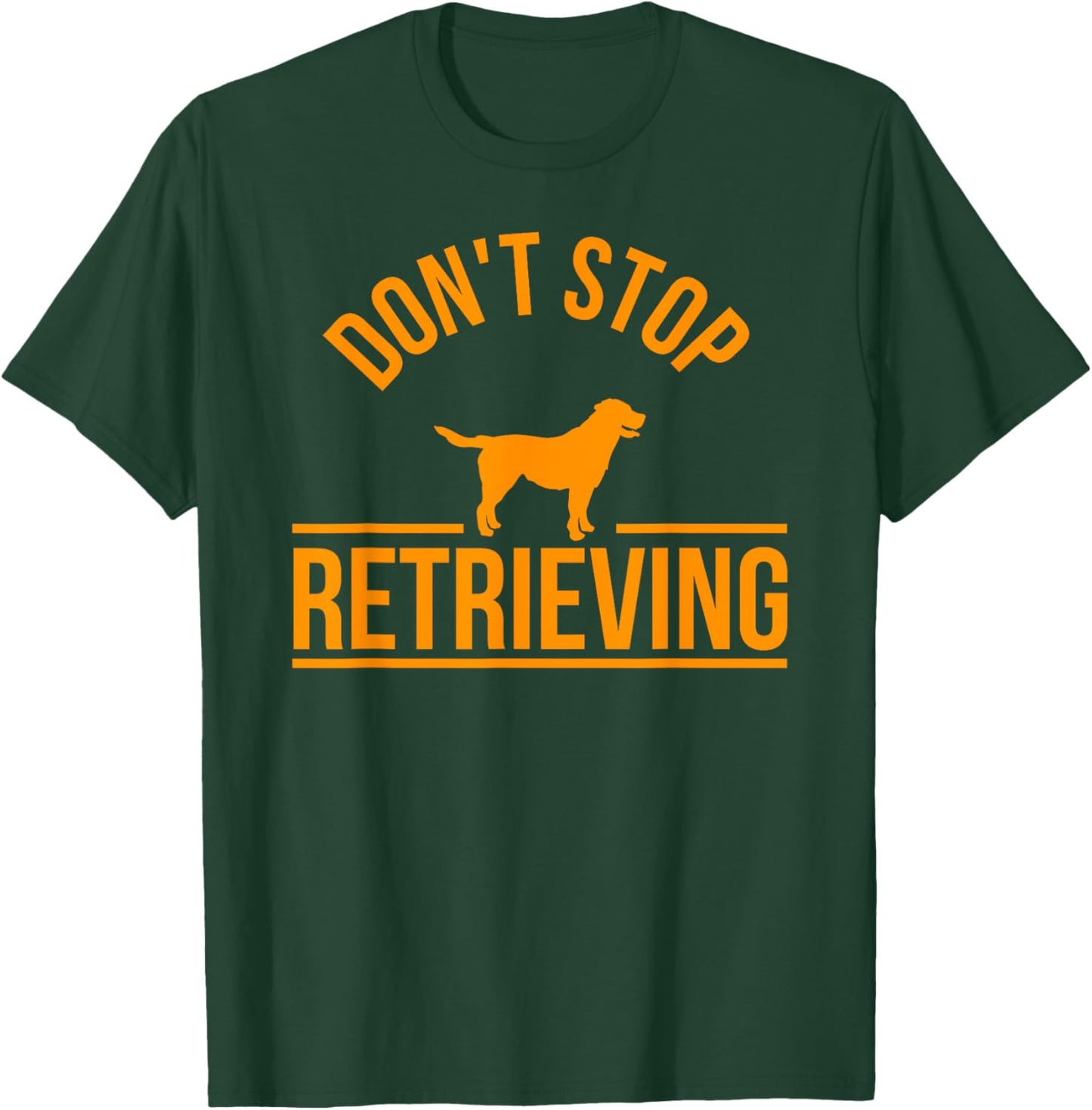 Cool Dog Lover Gift Club Don't Stop Retrieving Men Women Kids T-Shirt - T-Shirt | Forest