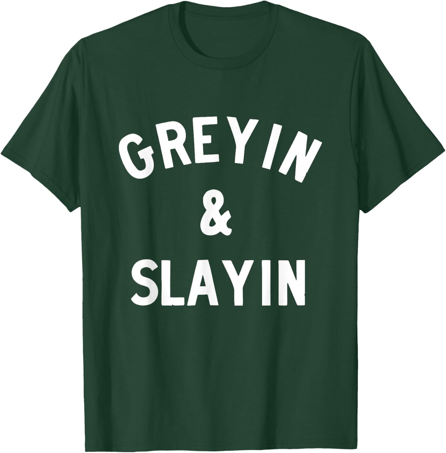 Greyin and Slayin T-Shirt - T-Shirt | Forest
