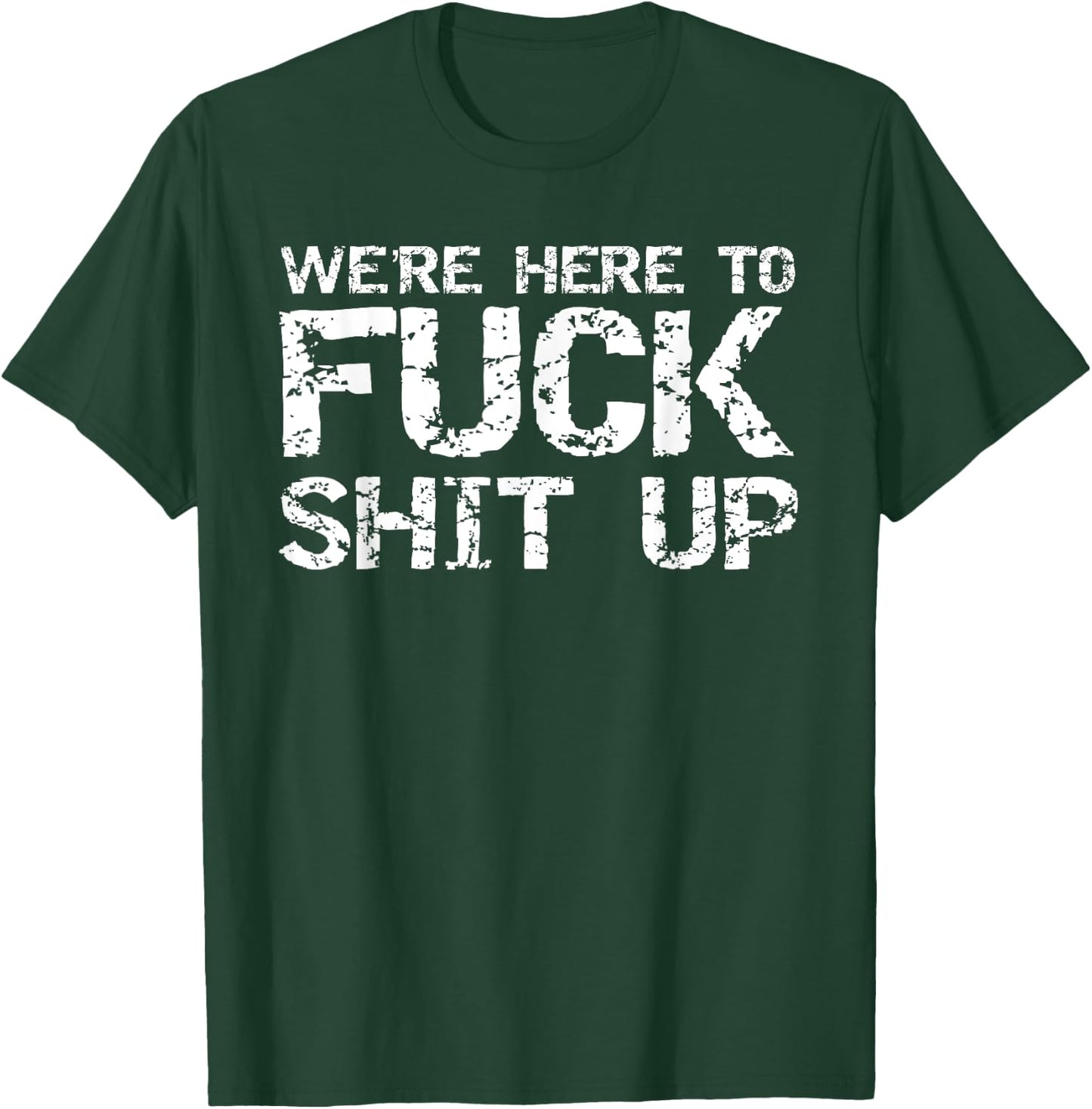 Funny Party Shirt Matching Were Here to Fuck-Shit Up T-Shirt - T-Shirt | Forest