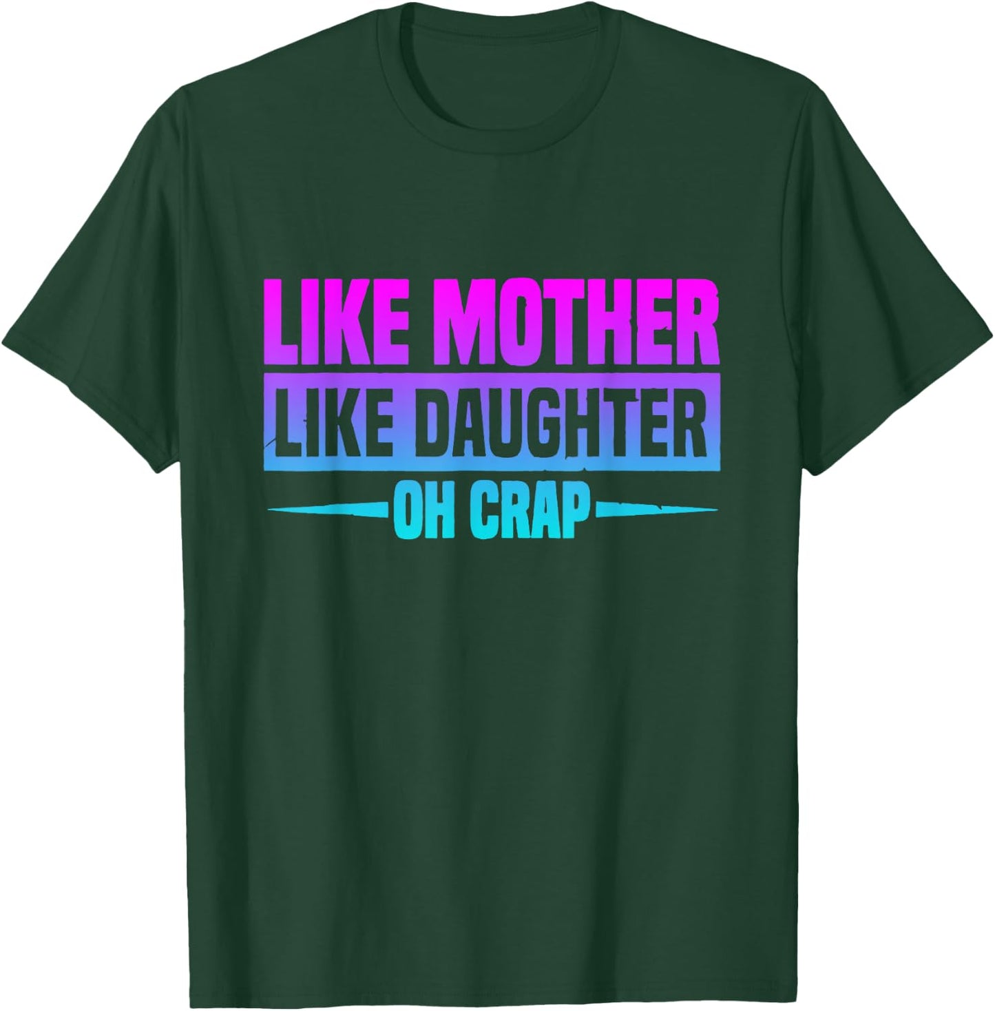 Like Mother Like Daughter Oh Crap Funny Mother's Day T-Shirt - T-Shirt | Forest
