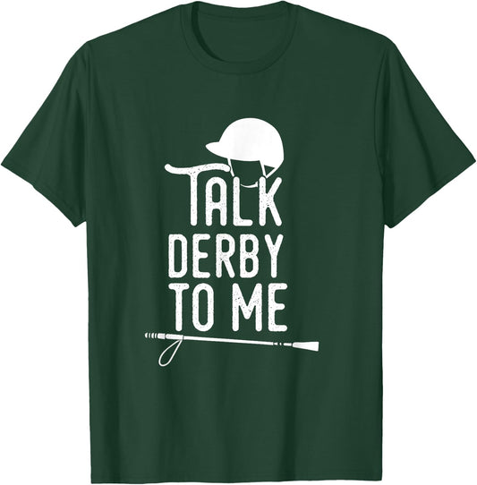 Talk Derby To Me I Horse Racing Humor T-Shirt - T-Shirt | Forest