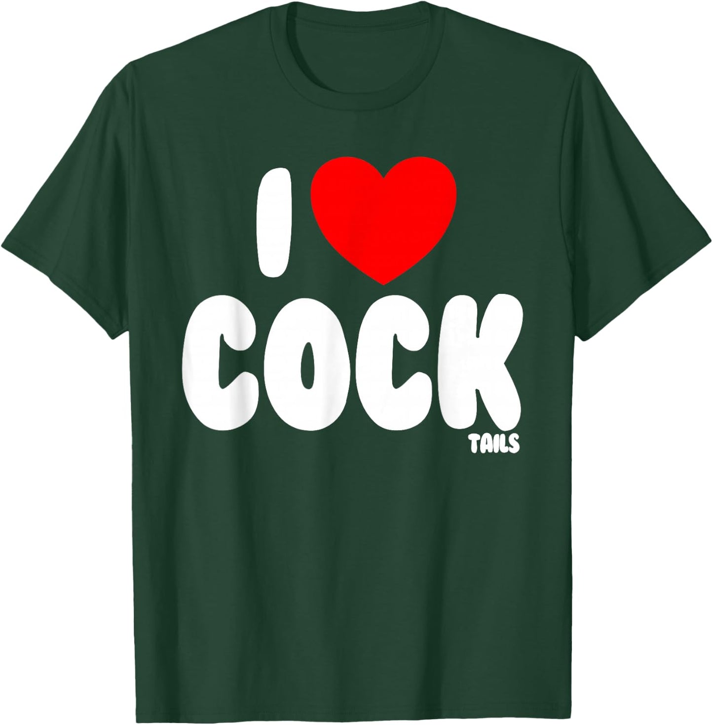 I Love Cocktails Raunchy Funny Women's Embarrassing T-Shirt - T-Shirt | Forest