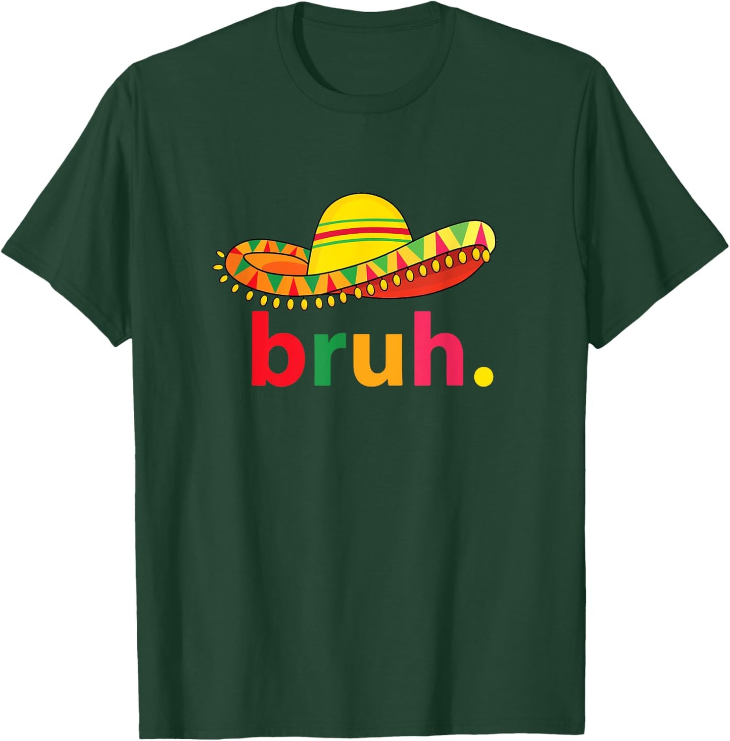 Bruh Funny Cinco De Mayo Mexican Fiesta T-Shirt - T-Shirt | Forest