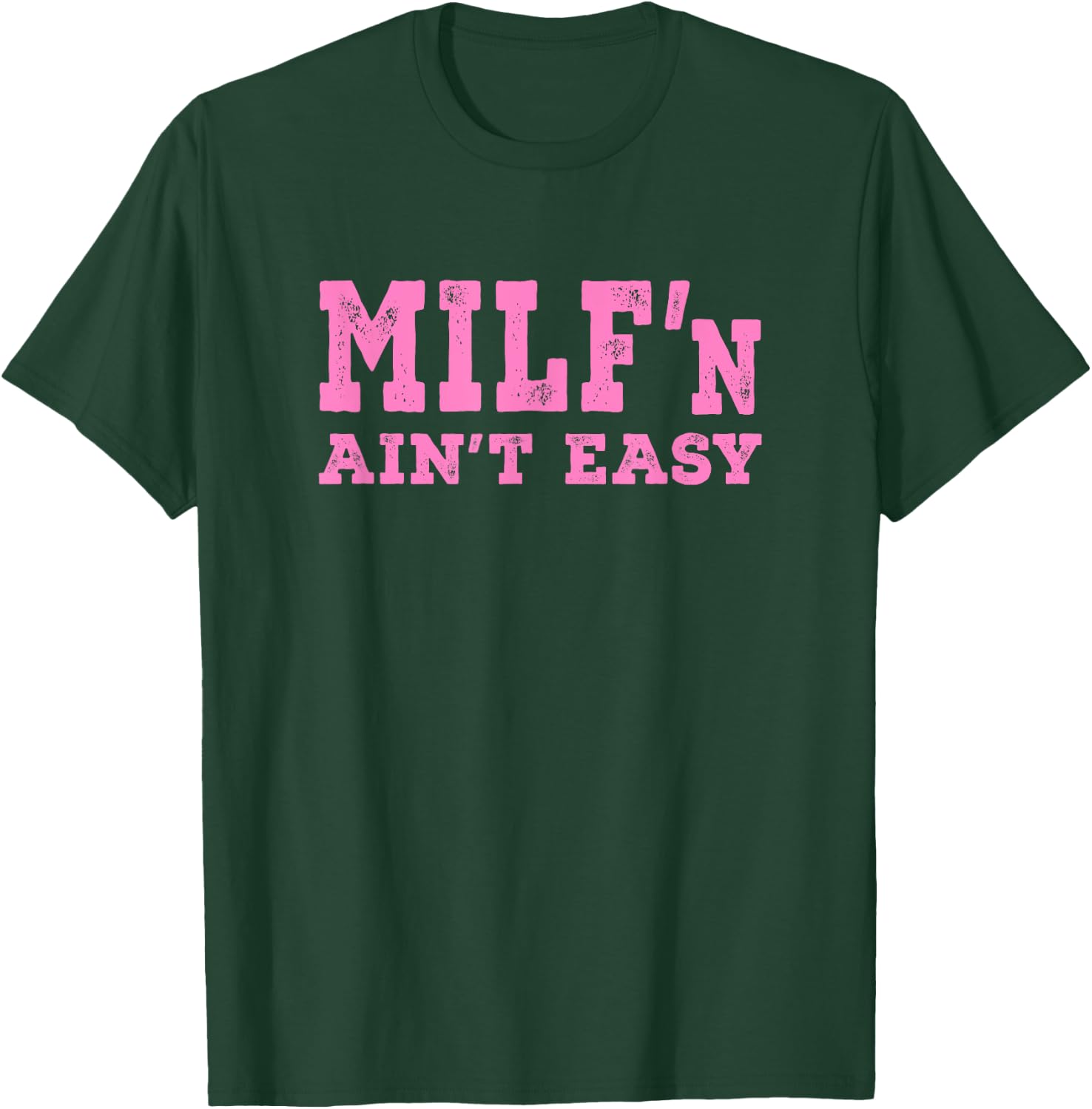 Milf'n Ain't Easy - Pink Distressed Lettering T-Shirt - T-Shirt | Forest