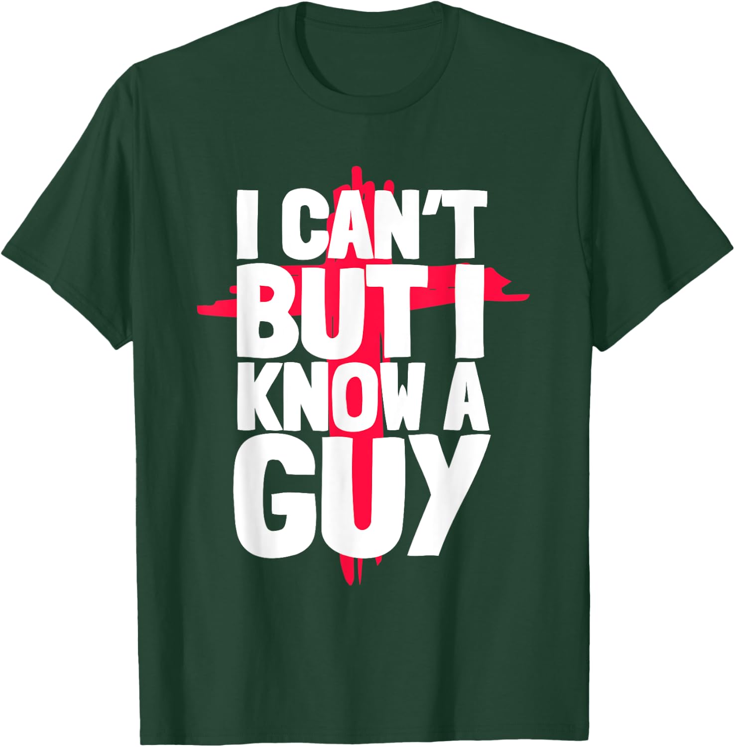 Funny I Can't But I Know a Guys Humor T-Shirt - T-Shirt | Forest