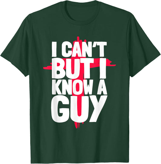 Funny I Can't But I Know a Guys Humor T-Shirt - T-Shirt | Forest