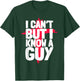 Funny I Can't But I Know a Guys Humor T-Shirt - T-Shirt | Forest