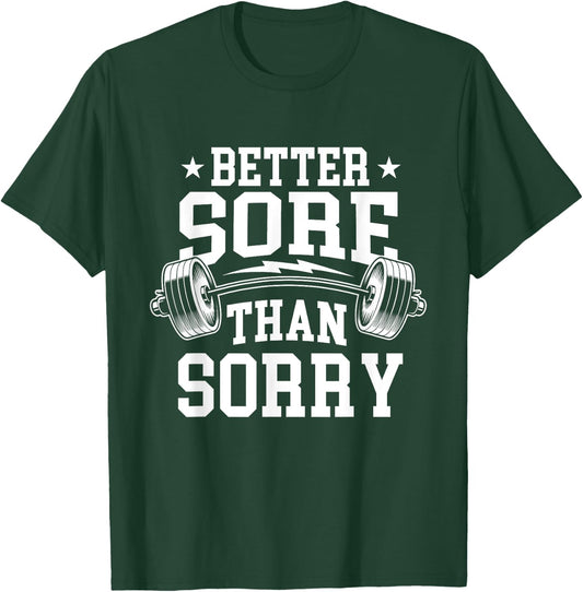 Better Sore Than Sorry - Workout Gym Weightlifting T-Shirt - T-Shirt | Forest