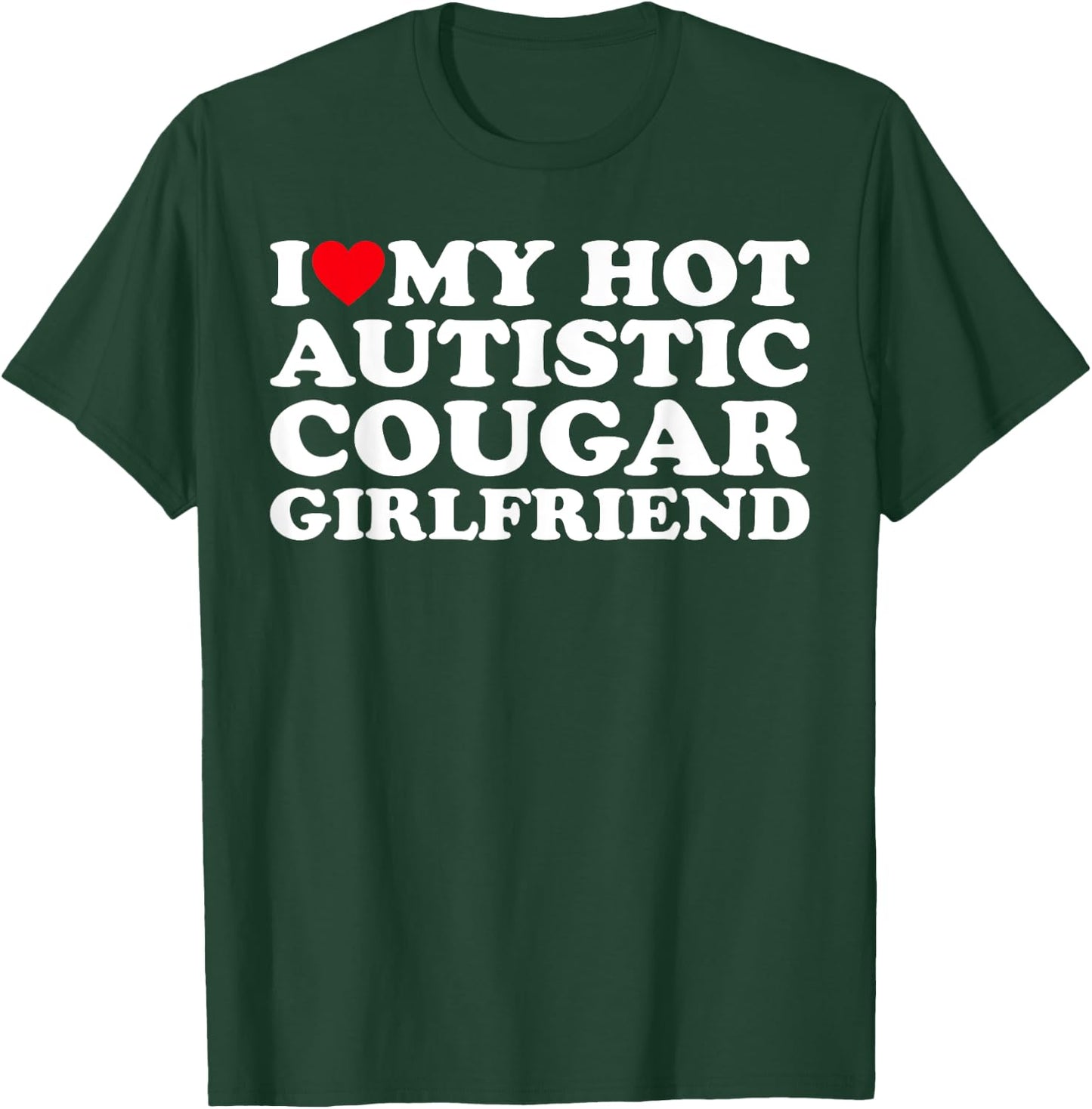 I Love My Hot Autistic Cougar Girlfriend Autism Awareness T-Shirt - T-Shirt | Forest